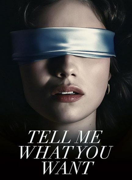 دانلود فیلم Tell Me What You Want 2024 ازم بپرس چه می‌خوای